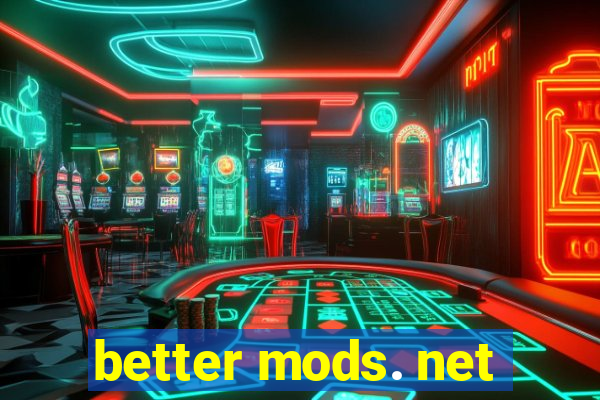 better mods. net